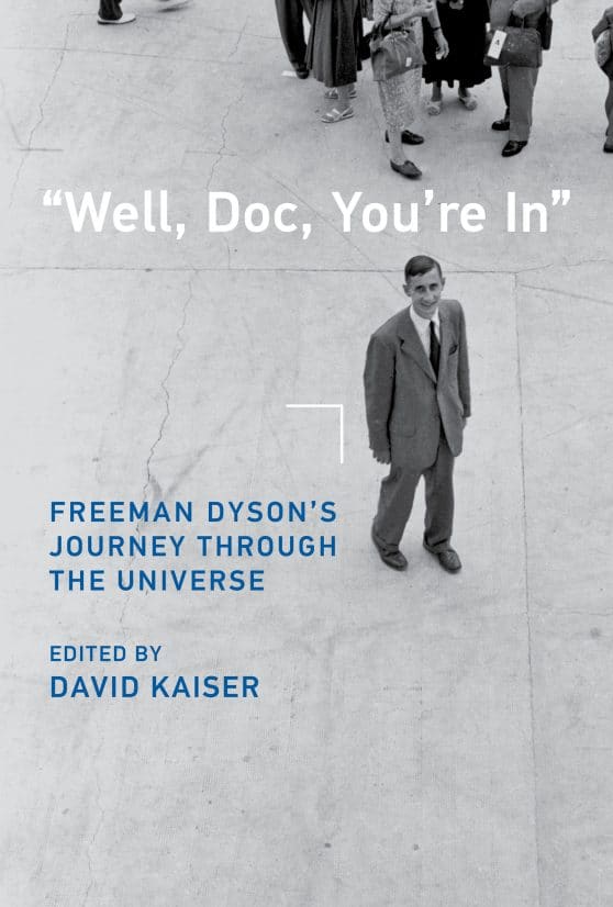 Freeman Dyson’s Journey through the Universe: "Well, Doc, You're In"