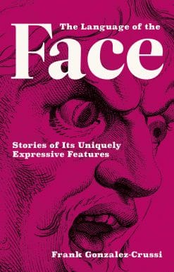 The Language of the Face: Stories of Its Uniquely Expressive Features