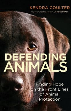 Finding Hope on the Front Lines of Animal Protection: Defending Animals