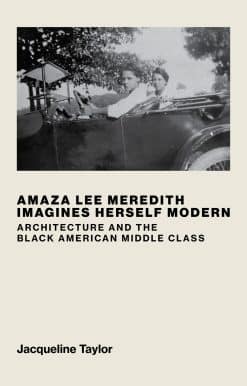 Architecture and the Black American Middle Class: Amaza Lee Meredith Imagines Herself Modern