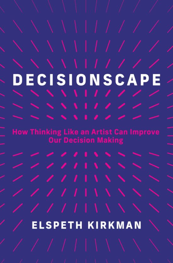How Thinking Like an Artist Can Improve Our Decision-Making: Decisionscape