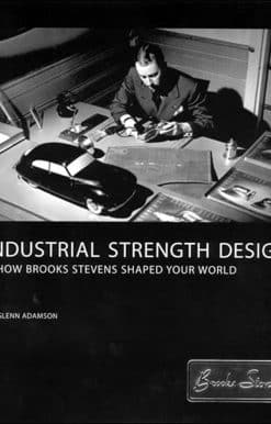 Industrial Strength Design: How Brooks Stevens Shaped Your World