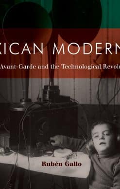 Mexican Modernity: The Avant-Garde and the Technological Revolution