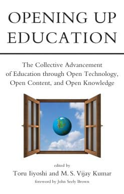 Opening Up Education: The Collective Advancement of Education through Open Technology, Open Content, and Open Knowledge