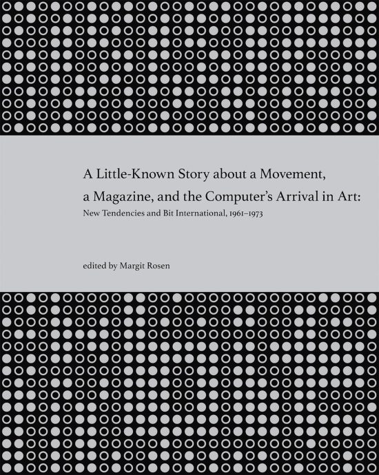 A Little-Known Story about a Movement, a Magazine, and the Computer's Arrival in Art: New Tendencies and Bit International, 1961-1973
