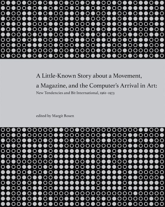 A Little-Known Story about a Movement, a Magazine, and the Computer's Arrival in Art: New Tendencies and Bit International, 1961-1973