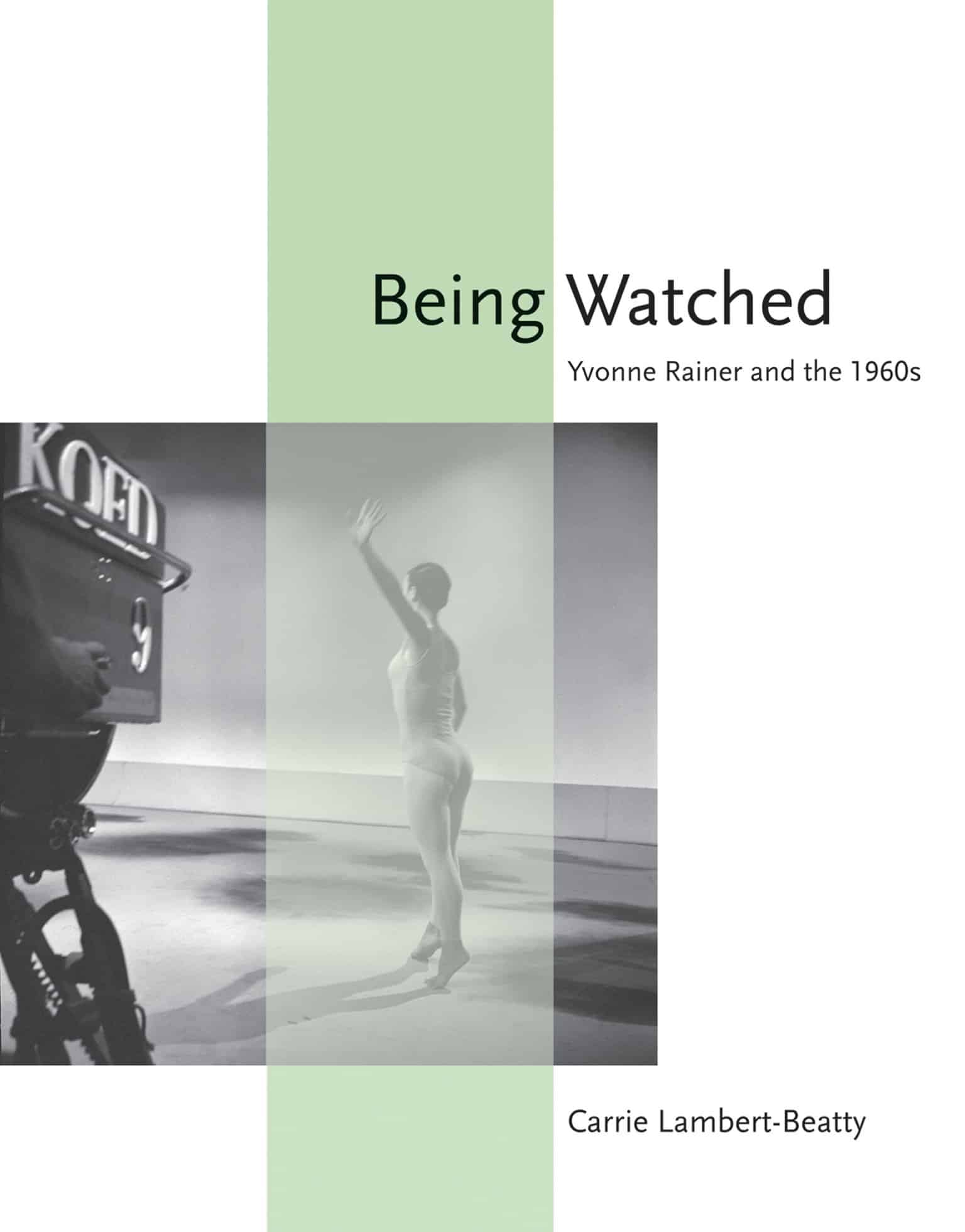 9780262516075 Being Watched: Yvonne Rainer and the 1960s