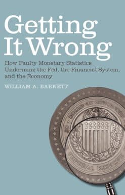 Getting it Wrong: How Faulty Monetary Statistics Undermine the Fed, the Financial System, and the Economy