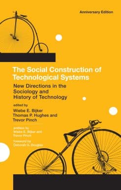 The Social Construction of Technological Systems, anniversary edition: New Directions in the Sociology and History of Technology