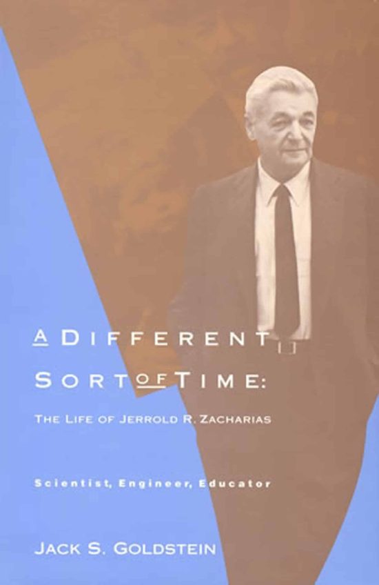 A Different Sort of Time: The Life of Jerrold R. Zacharias - Scientist, Engineer, Educator