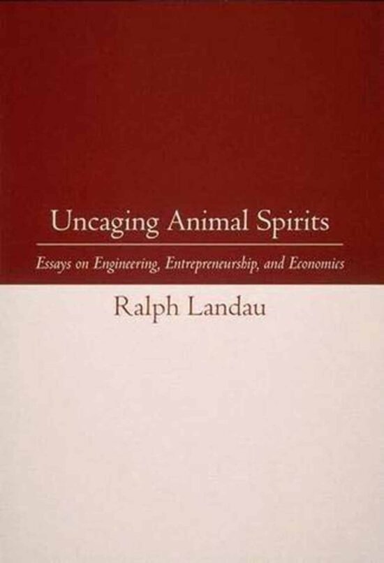Essays on Engineering, Entrepreneurship, and Economics: Uncaging Animal Spirits