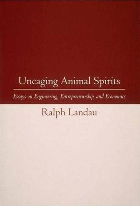 Essays on Engineering, Entrepreneurship, and Economics: Uncaging Animal Spirits