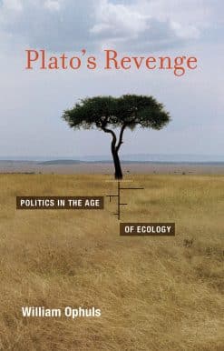 Plato's Revenge: Politics in the Age of Ecology