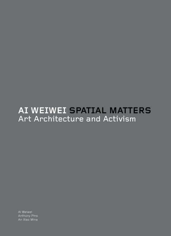 Art Architecture and Activism: Ai Weiwei: Spatial Matters
