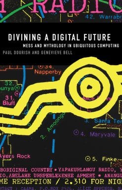 Divining a Digital Future: Mess and Mythology in Ubiquitous Computing
