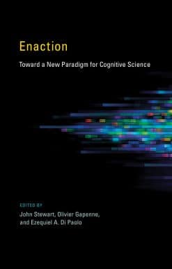 Enaction: Toward a New Paradigm for Cognitive Science