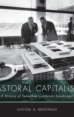 Pastoral Capitalism: A History of Suburban Corporate Landscapes