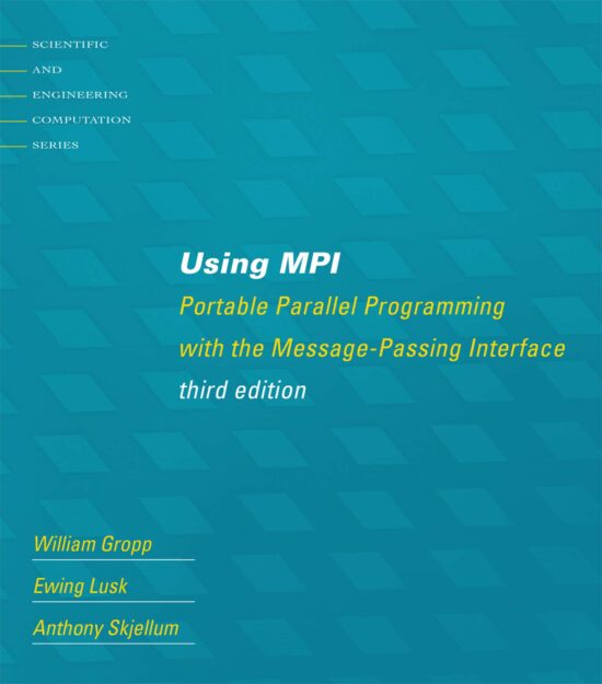 Using MPI, third edition: Portable Parallel Programming with the Message-Passing Interface