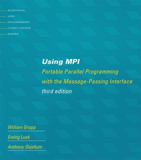 Using MPI, third edition: Portable Parallel Programming with the Message-Passing Interface