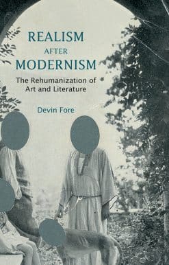 The Rehumanization of Art and Literature: Realism after Modernism