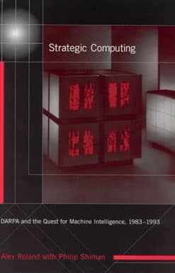 Strategic Computing: DARPA and the Quest for Machine Intelligence, 1983-1993