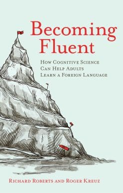 Becoming Fluent: How Cognitive Science Can Help Adults Learn a Foreign Language