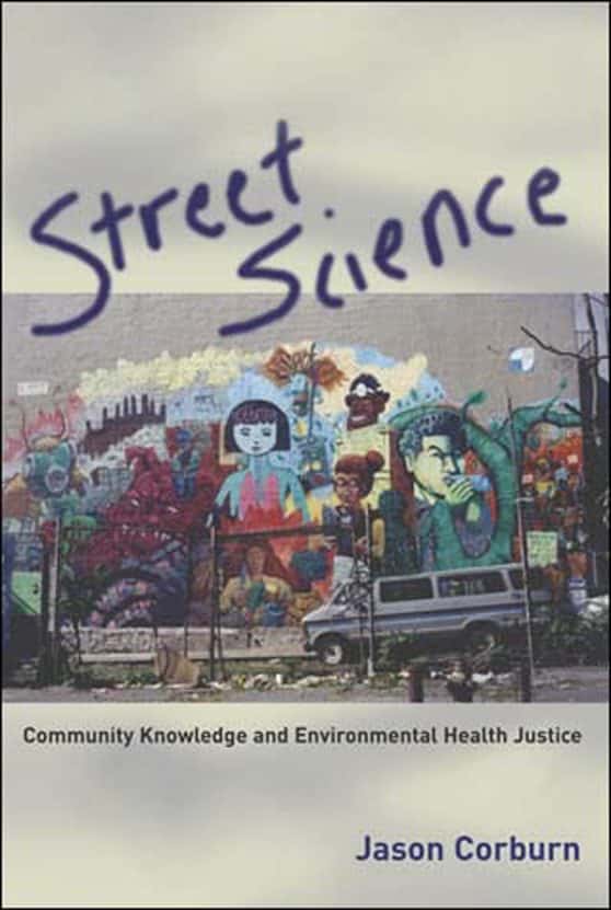 Street Science: Community Knowledge and Environmental Health Justice