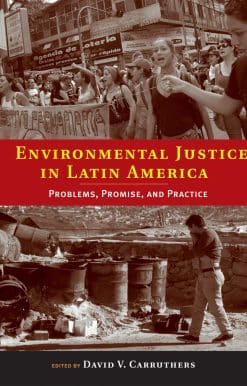 Environmental Justice in Latin America: Problems, Promise, and Practice