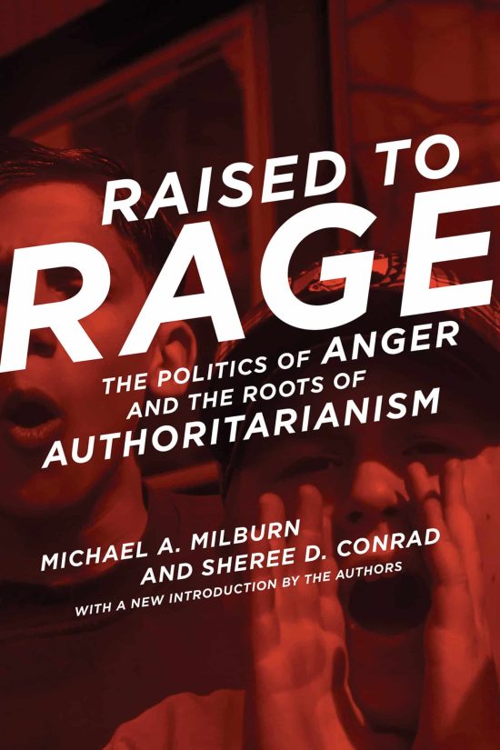 Raised to Rage: The Politics of Anger and the Roots of Authoritarianism