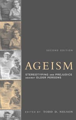 Ageism, second edition: Stereotyping and Prejudice against Older Persons