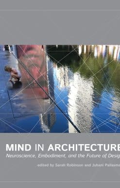 Mind in Architecture: Neuroscience, Embodiment, and the Future of Design