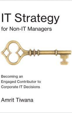 IT Strategy for Non-IT Managers: Becoming an Engaged Contributor to Corporate IT Decisions