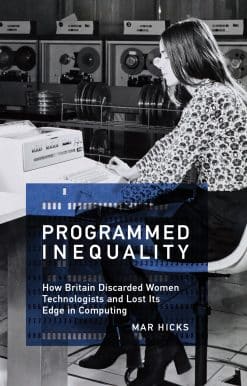 How Britain Discarded Women Technologists and Lost Its Edge in Computing: Programmed Inequality