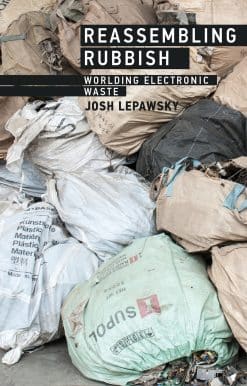 Reassembling Rubbish: Worlding Electronic Waste