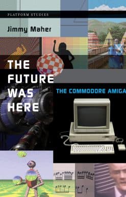 The Commodore Amiga: The Future Was Here