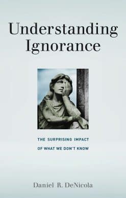 Understanding Ignorance: The Surprising Impact of What We Don't Know