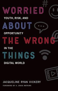 Youth, Risk, and Opportunity in the Digital World: Worried About the Wrong Things