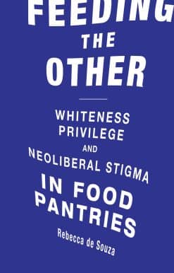 Feeding the Other: Whiteness, Privilege, and Neoliberal Stigma in Food Pantries