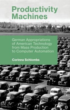German Appropriations of American Technology from Mass Production to Computer Automation: Productivity Machines