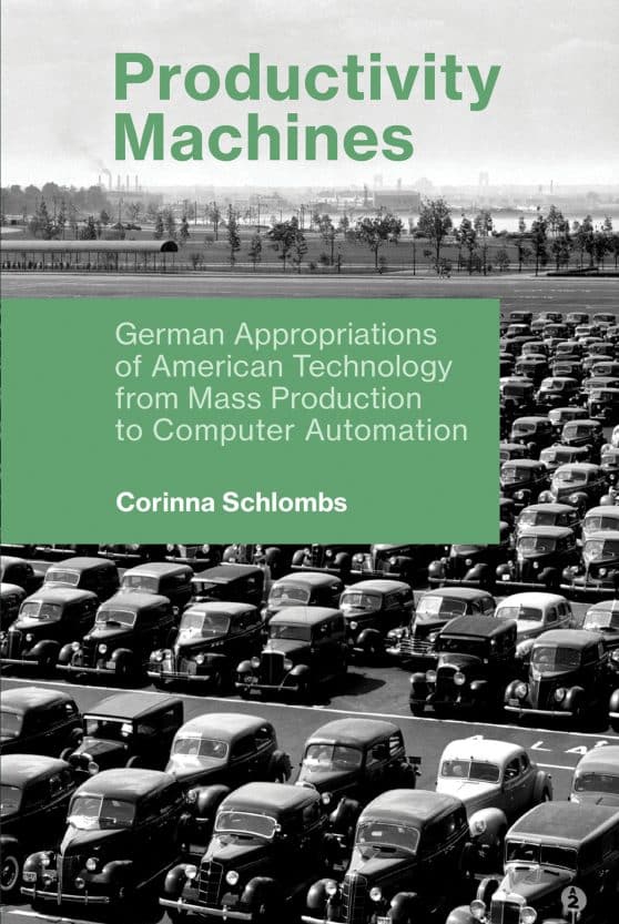 German Appropriations of American Technology from Mass Production to Computer Automation: Productivity Machines