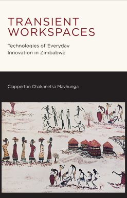 Transient Workspaces: Technologies of Everyday Innovation in Zimbabwe