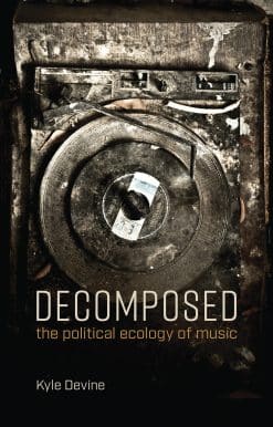 Decomposed: The Political Ecology of Music