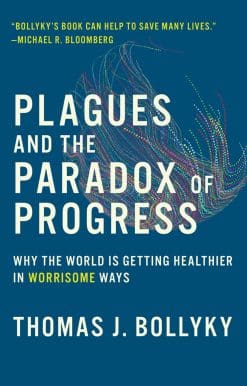 Why the World Is Getting Healthier in Worrisome Ways: Plagues and the Paradox of Progress