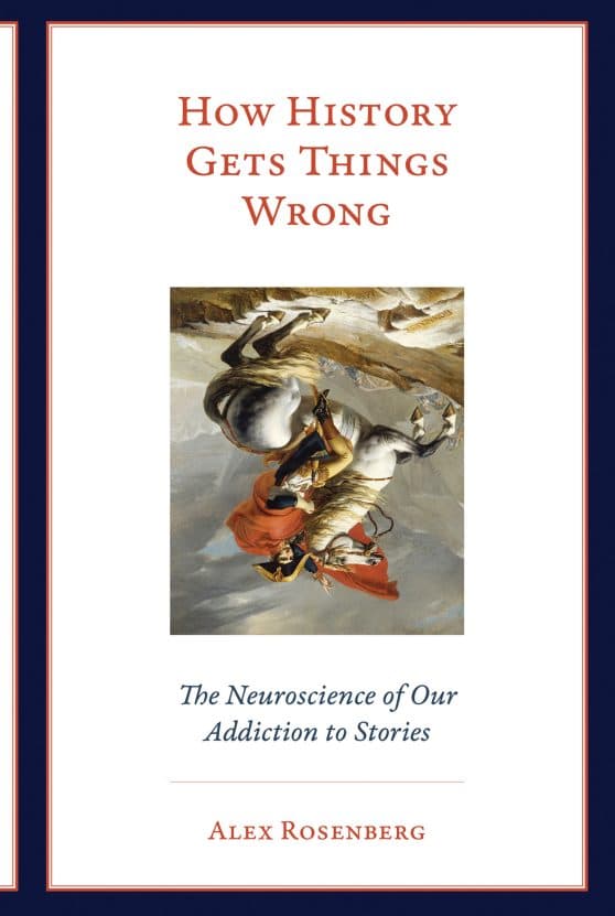 How History Gets Things Wrong: The Neuroscience of Our Addiction to Stories
