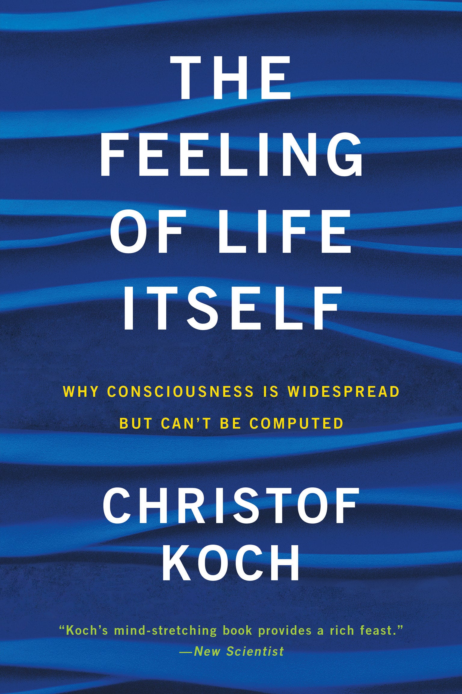 9780262539555 The Feeling of Life Itself: Why Consciousness Is Widespread but Can't Be Computed