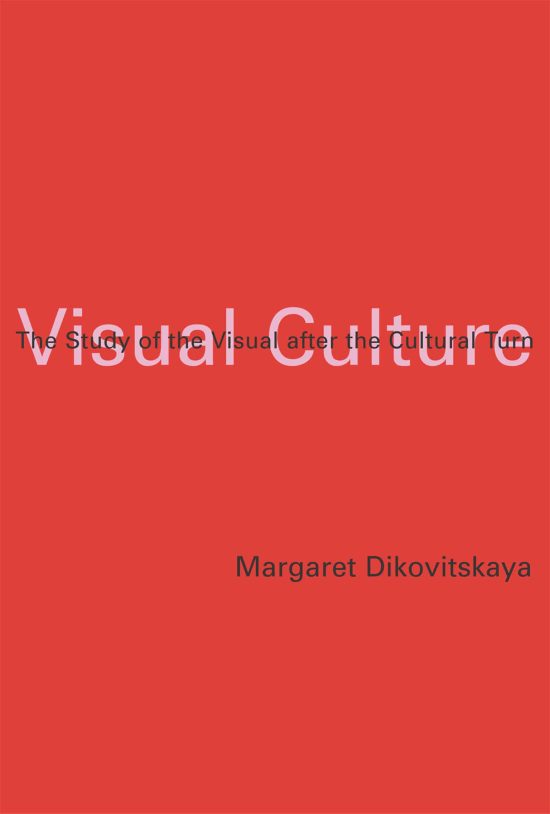 Visual Culture: The Study of the Visual after the Cultural Turn