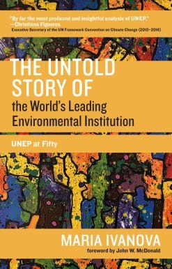 UNEP at Fifty: The Untold Story of the World's Leading Environmental Institution