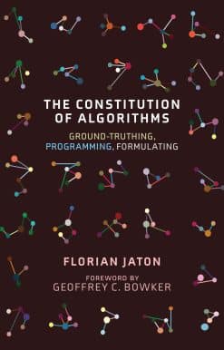 The Constitution of Algorithms: Ground-Truthing, Programming, Formulating