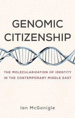 Genomic Citizenship: The Molecularization of Identity in the Contemporary Middle East