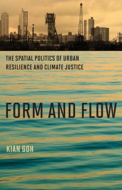 Form and Flow: The Spatial Politics of Urban Resilience and Climate Justice
